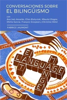 Conversaciones sobre el bilingüismo: Conversaciones con Ellen Bialystok, François Grosjean, Ana Inés Ansaldo, Ofelia García, Christine Hélot y Mbacké