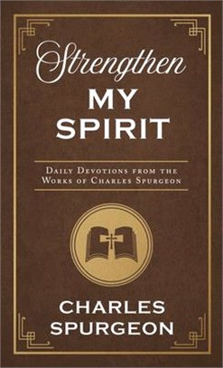 Strengthen My Spirit: Daily Devotions from the Works of Charles Spurgeon