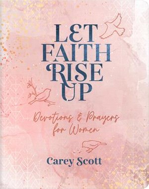 Let Faith Rise Up: Devotions and Prayers for Women