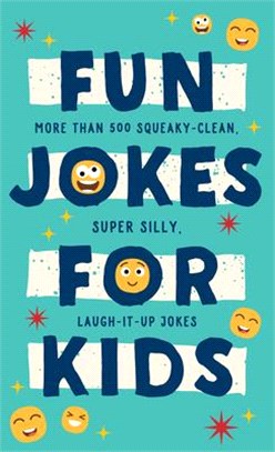 Fun Jokes for Kids: More Than 500 Squeaky-Clean, Super Silly, Laugh-It-Up Jokes