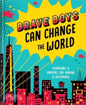 Brave Boys Can Change the World: Devotions and Prayers for Making a Difference