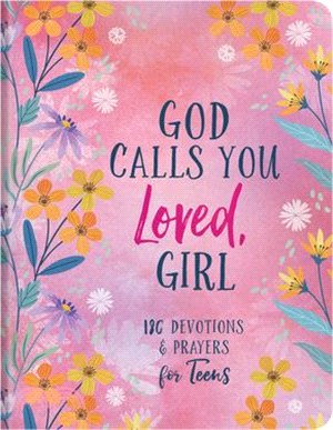 God Calls You Loved, Girl: 180 Devotions and Prayers for Teens