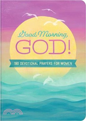 Good Morning, God!: 180 Devotional Prayers for Women