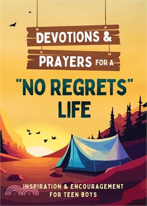 Devotions and Prayers for a No Regrets Life (Teen Boys): Inspiration and Encouragement for Teen Boys