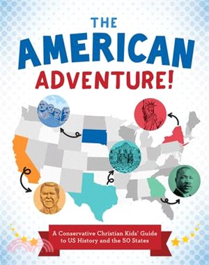 The American Adventure!: A Conservative Christian Kids' Guide to Us History and the 50 States