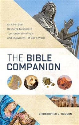 The Bible Companion: An All-In-One Resource to Improve Your Understanding--And Enjoyment--Of God's Word