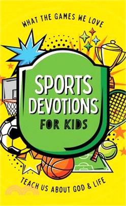 Sports Devotions for Kids: What the Games We Love Teach Us about God and Life