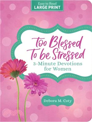 Too Blessed to Be Stressed: 3-Minute Devotions for Women Large Print