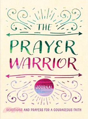 The Prayer Warrior Journal: Devotions and Prayers for a Courageous Faith