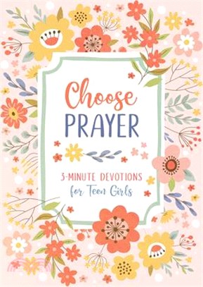 Choose Prayer: 3-Minute Devotions for Teen Girls