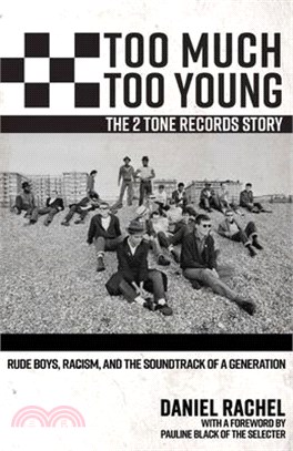 Too Much Too Young, the 2 Tone Records Story: Rude Boys, Racism, and the Soundtrack of a Generation