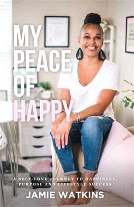 My Peace of Happy: A Self-Love Journey to Happiness, Purpose and Lifestyle Success