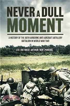 Never a Dull Moment：A History of the 80th Airborne Anti-Aircraft Artillery Battalion in World War Two