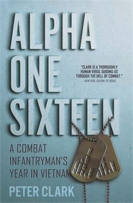 Alpha One Sixteen: A Combat Infantryman's Year in Vietnam