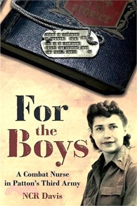 For the Boys: A Combat Nurse in Patton's Third Army