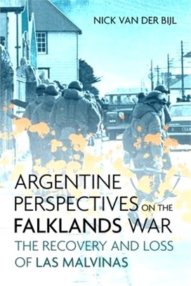 Argentine Perspectives on the Falklands War: The Recovery and Loss of Las Malvinas