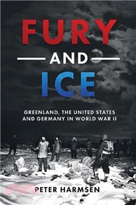 Fury and Ice：Greenland, the United States and Germany in World War II