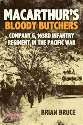 Macarthur'S Bloody Butchers：Company G, 163rd Infantry Regiment, in the Pacific War