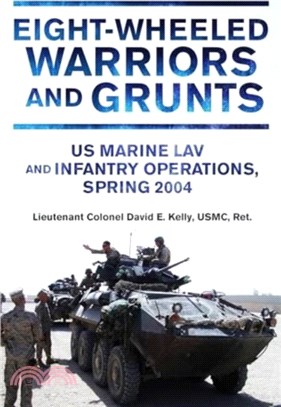 Eight-Wheeled Warriors and Grunts: US Marine Lav and Infantry Operations, Spring 2004