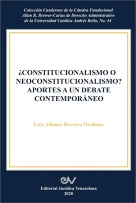 Constitucionalismo O Neoconstitucionalismo? Aportes a Un Debate Contemporáneo