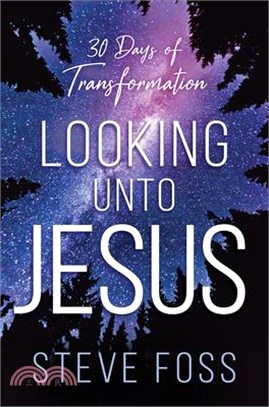 Looking Unto Jesus: 30 Days of Transformation