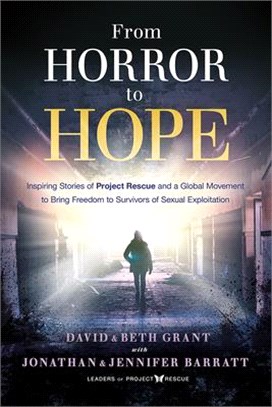 From Horror to Hope: Inspiring Stories of Project Rescue and a Global Movement to Bring Freedom to Survivors of Sexual Exploitation