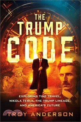 The Trump Code: Exploring Time Travel, Nikola Tesla, and the Trump Lineage