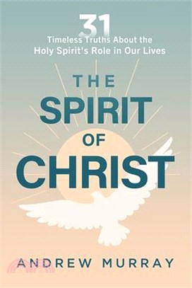 The Spirit of Christ: Thirty-One Timeless Truths about the Holy Spirit's Role in Our Lives