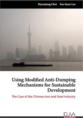 Using Modified Anti-Dumping Mechanisms for Sustainable Development: The Case of the Chinese Iron and Steel Industry