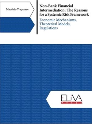 Non-Bank Financial Intermediation: The Reasons for a Systemic Risk Framework: Economic Mechanisms, Theoretical Models, Regulations