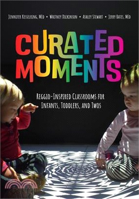 Curated Moments: Reggio-Inspired Classrooms for Infants, Toddlers, and Twos