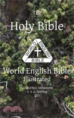The Holy Bible: World English Bible Illustrated Old and New Testaments U. S. A. Spelling: World English