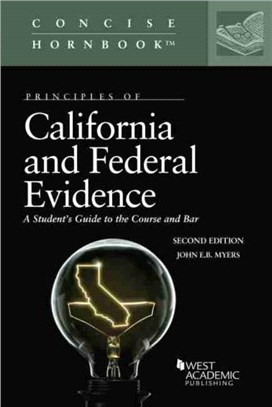 Principles of California and Federal Evidence：A Student's Guide to the Course and Bar