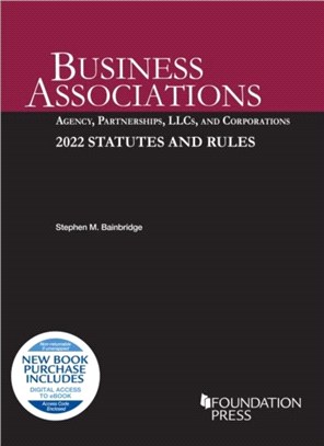 Business Associations：Agency, Partnerships, LLCs, and Corporations, 2022 Statutes and Rules