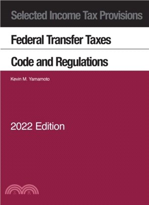 Selected Income Tax Provisions, Federal Transfer Taxes, Code and Regulations, 2022