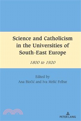 Science and Catholicism in the Universities of South-East Europe 1800 to 1920