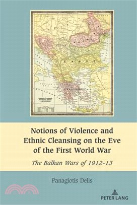 Notions of Violence and Ethnic Cleansing on the Eve of the First World War: The Balkan Wars of 1912-13