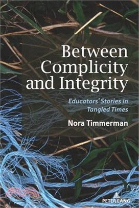 Between Complicity & Integrity: Educators' Stories in Tangled Times