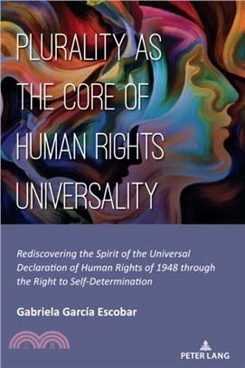 Plurality as the Core of Human Rights Universality：Rediscovering the Spirit of the Universal Declaration of Human Rights of 1948 through the Right to Self-Determination