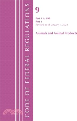 Code of Federal Regulations, Title 09 Animals and Animal Products 1-199, Revised as of January 1, 2022 Pt1