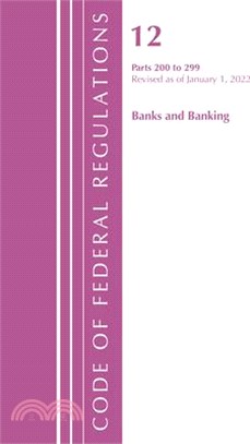 Code of Federal Regulations, Title 12 Banks and Banking 200-299, Revised as of January 1, 2022