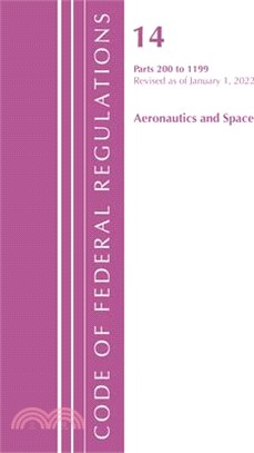 Code of Federal Regulations, Title 14 Aeronautics and Space 200-1199, Revised as of January 1, 2022