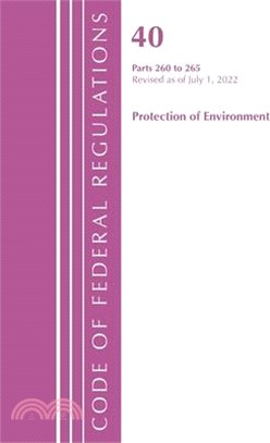 Code of Federal Regulations, Title 40 Protection of the Environment 260-265, Revised as of July 1, 2022