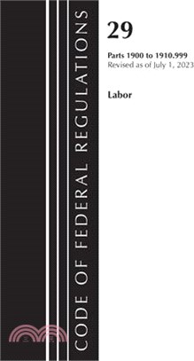 Code of Federal Regulations, Title 29 Labor/OSHA 1900-1910.999, Revised as of July 1, 2023
