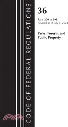 Code of Federal Regulations, Title 36 Parks, Forests, and Public Property 200-299, 2023