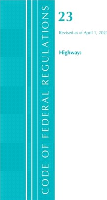 Code of Federal Regulations, Title 23 Highways, Revised as of April 1, 2021