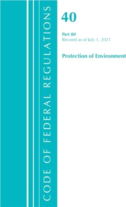 Code of Federal Regulations, Title 40 Protection of the Environment 80, Revised as of July 1, 2021