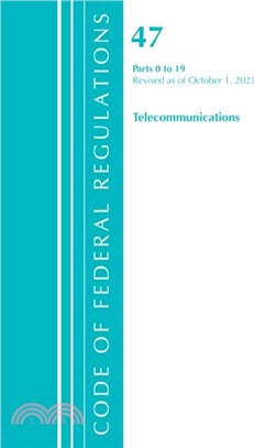 Code of Federal Regulations, Title 47 Telecommunications 0-19, Revised as of October 1, 2021