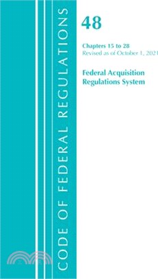 Code of Federal Regulations, Title 48 Federal Acquisition Regulations System Chapters 15-28, Revised as of October 1, 2021