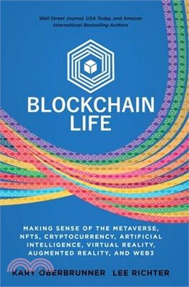 Blockchain Life: Making Sense of the Metaverse, NFTs, Cryptocurrency, Virtual Reality, Augmented Reality, and Web3